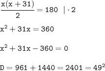 \tt \cfrac{x(x+31)}{2} =180 \ \ |\cdot2\\\\x^2+31x=360\\\\x^2+31x-360=0\\\\D=961+1440=2401=49^2