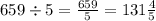 659 \div 5 = \frac{659}{5} = 131 \frac{4}{5} \\