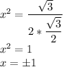 x^{2} = \dfrac{\sqrt{3} }{2*\dfrac{\sqrt{3} }{2} } \\x^{2} = 1\\x= \pm 1