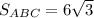 S_{ABC}=6\sqrt{3}