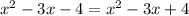 {x}^{2} - 3x - 4 = {x}^{2} - 3x + 4