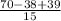 \frac{70-38+39}{15}