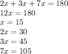 2x + 3x + 7x = 180 \\ 12x = 180 \\ x = 15 \\ 2x = 30 \\ 3x = 45 \\ 7x = 105