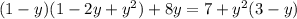 (1 - y)(1 - 2y + {y}^{2}) + 8y = 7 + {y}^{2} (3 - y)