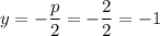 y=-\dfrac{p}{2}=-\dfrac{2}{2}=-1