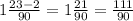 1\frac{23-2}{90}=1\frac{21}{90}= \frac{111}{90}