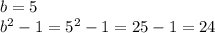 b=5\\b^2-1=5^2-1=25-1=24