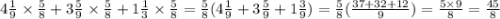 4 \frac{1}{9} \times \frac{5}{8} + 3 \frac{5}{9} \times \frac{5}{8} + 1 \frac{1}{3} \times \frac{5}{8} = \frac{5}{8} (4 \frac{1}{9} + 3 \frac{5}{9} + 1 \frac{3}{9} ) = \frac{5}{8} ( \frac{37 + 32 + 12}{9} ) = \frac{5 \times 9}{8} = \frac{45}{8}