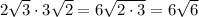 2\sqrt3\cdot3\sqrt2=6\sqrt{2\cdot3}=6\sqrt6