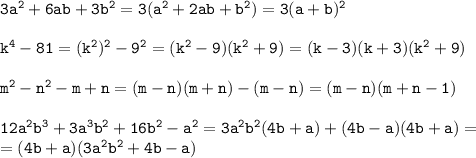 \tt 3a^2+6ab+3b^2=3(a^2+2ab+b^2)=3(a+b)^2\\\\ k^4-81=(k^2)^2-9^2=(k^2-9)(k^2+9)=(k-3)(k+3)(k^2+9)\\\\ m^2-n^2-m+n=(m-n)(m+n)-(m-n)=(m-n)(m+n-1)\\\\12a^2b^3+3a^3b^2+16b^2-a^2=3a^2b^2(4b+a)+(4b-a)(4b+a)=\\=(4b+a)(3a^2b^2+4b-a)