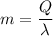 \displaystyle m=\frac{Q}{\lambda}