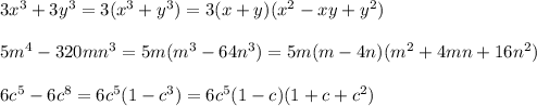 3x^3+3y^3=3(x^3+y^3)=3(x+y)(x^2-xy+y^2)\\ \\5m^4-320mn^3=5m(m^3-64n^3)=5m(m-4n)(m^2+4mn+16n^2)\\ \\ 6c^5-6c^8=6c^5(1-c^3)=6c^5(1-c)(1+c+c^2)