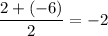 \dfrac{2+(-6)}{2}= -2