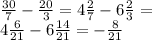 \frac{30}{7} - \frac{20}{3} = 4 \frac{2}{7} - 6 \frac{2}{3} = \\ 4 \frac{6}{21} - 6 \frac{14}{21} = - \frac{8}{21}