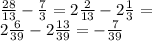 \frac{28}{13} - \frac{7}{3} = 2 \frac{2}{13} - 2 \frac{1}{3} = \\ 2 \frac{6}{39} - 2 \frac{13}{39} = - \frac{7}{39}