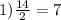 1) \frac{14}{2} = 7