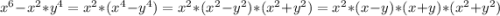 x^{6} -x^{2}*y^{4}= x^{2}*(x^{4}-y^{4}) = x^{2}*(x^{2}-y^{2})*(x^{2}+y^{2})=x^{2}*(x-y)*(x+y)*(x^{2}+y^{2})