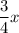 \dfrac{3}{4} x