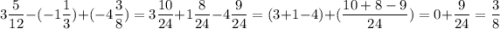 3\dfrac{5}{12}-(-1\dfrac{1}{3})+(-4\dfrac{3}{8})=3\dfrac{10}{24}+ 1\dfrac{8}{24} -4\dfrac{9}{24}= (3+1-4)+(\dfrac{10+8-9}{24})=0+\dfrac{9}{24} = \dfrac{3}{8}