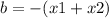 b = - (x1 + x2)