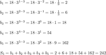 b_{1}=18\cdot3^{1-3}=18\cdot3^{-2}=18\cdot\frac{1}{9}=2 \\ \\ b_{2}=18\cdot3^{2-3}=18\cdot3^{-1}=18\cdot\frac{1}{3}=6 \\ \\b_{3}=18\cdot3^{3-3}=18\cdot3^{0}=18\cdot 1=18 \\ \\\ b_{4}=18\cdot3^{4-3}=18\cdot3^{1}=54 \\ \\ b_{5}=18\cdot3^{5-3}=18\cdot3^{2}=18\cdot 9=162\\ \\ S_{5}=b_{1}+b_{2}+b_{3}+b_{4}+b_{5}=2+6+18+54+162=242