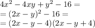 4x^2-4xy+y^2-16=\\=(2x-y)^2-16=\\=(2x-y-4)(2x-y+4)