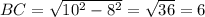 BC=\sqrt{10^{2}-8^{2} } =\sqrt{36} =6