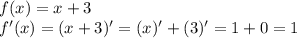 f(x)= x +3\\f'(x)= (x +3)'=(x)'+(3)'=1+0=1