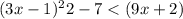 (3x - 1)^2 2- 7 < (9x + 2)