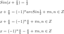 Sin(x+\frac{\pi }{8})=\frac{1}{2}\\\\x+\frac{\pi }{8} =(-1)^{n}arcSin\frac{1}{2}+\pi n,n\in Z\\\\x+\frac{\pi }{8} =(-1)^{n}\frac{\pi }{6}+\pi n,n\in Z\\\\x=(-1)^{n}\frac{\pi }{6} -\frac{\pi }{8}+\pi n,n\in Z