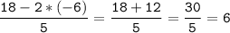 \tt\displaystyle \frac{18-2*(-6)}{5}=\frac{18+12}{5} =\frac{30}{5}=6