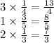 3 \times \frac{1}{4} = \frac{13}{4} \\ 1 \times \frac{3}{5} = \frac{8}{5} \\ 2 \times \frac{1}{3} = \frac{7}{3}