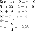 5(x+4)-2=x+9\\5x+20-2=x+9\\5x+18=x+9\\5x-x=9-18\\4x=-9\\x=-\dfrac{9}{4}=-2{,}25.