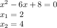 x^2-6x+8=0\\ x_1=2\\ x_2=4