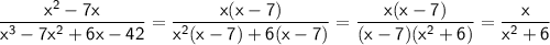 \sf \dfrac{x^2-7x}{x^3-7x^2+6x-42}=\dfrac{x(x-7)}{x^2(x-7)+6(x-7)}=\dfrac{x(x-7)}{(x-7)(x^2+6)}=\dfrac{x}{x^2+6}