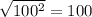 \sqrt{100^{2} } = 100