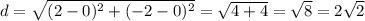 d=\sqrt{(2-0)^2+(-2-0)^2}=\sqrt{4+4}=\sqrt8=2\sqrt2