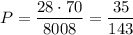 P=\dfrac{28\cdot 70}{8008}=\dfrac{35}{143}