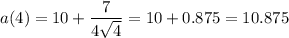 a(4)=10+\dfrac{7}{4\sqrt{4}}=10+0.875=10.875