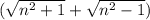 (\sqrt{n^2+1}+\sqrt{n^2-1})