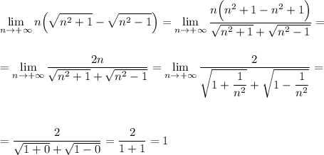 \displaystyle \lim_{n \to +\infty}n\Big(\sqrt{n^2+1}-\sqrt{n^2-1}\Big)= \lim_{n \to +\infty}\dfrac{n\Big(n^2+1-n^2+1\Big)}{\sqrt{n^2+1}+\sqrt{n^2-1}}=\\ \\ \\ = \lim_{n \to +\infty}\dfrac{2n}{\sqrt{n^2+1}+\sqrt{n^2-1}}= \lim_{n \to +\infty}\dfrac{2}{\sqrt{1+\dfrac{1}{n^2}}+\sqrt{1-\dfrac{1}{n^2}}}=\\ \\ \\ \\ =\dfrac{2}{\sqrt{1+0}+\sqrt{1-0}}=\dfrac{2}{1+1}=1