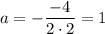 a=-\dfrac{-4}{2\cdot 2}=1