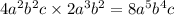 4 {a}^{2} {b}^{2} c \times 2 {a}^{3} {b}^{2} = 8 {a}^{5} {b}^{4} c