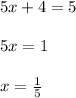 5x+4=5\\\\5x=1\\\\x=\frac{1}{5}