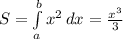 S=\int\limits^b_a {x^2} \, dx=\frac{x^3}{3}