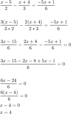 \[\begin{gathered}\frac{{x - 5}}{2} - \frac{{x + 4}}{3}=\frac{{ - 5x + 1}}{6}\hfill\\\\\frac{{3(x - 5)}}{{3*2}}-\frac{{2(x + 4)}}{{2*3}} = \frac{{ - 5x + 1}}{6}\hfill\\\\\frac{{3x - 15}}{6} - \frac{{2x + 8}}{6} - \frac{{ - 5x + 1}}{6} = 0 \hfill\\\\\frac{{3x - 15 - 2x - 8 + 5x - 1}}{6} = 0 \hfill\\\\\frac{{6x - 24}}{6} = 0 \hfill\\\frac{{6(x - 4)}}{6} = 0 \hfill\\x - 4 = 0 \hfill\\x = 4 \hfill\\\end{gathered} \]