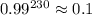 0.99^{230}\approx0.1