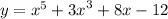 y = {x}^{5} + {3x}^{3} + 8x - 12