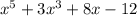 x^{5}+3x^{3} +8x-12\\