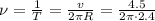 \nu = \frac{1}{T} = \frac{v}{ 2 \pi R} = \frac{4.5}{2 \pi \cdot 2.4 }